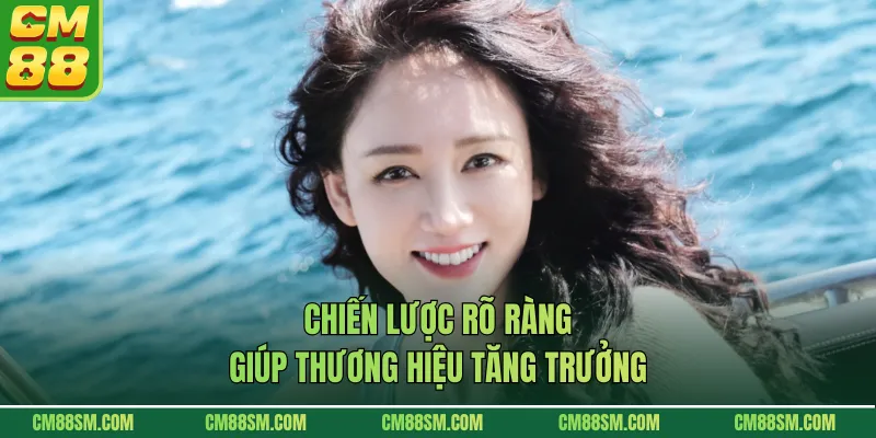 Chiến lược rõ ràng giúp thương hiệu tăng trưởng