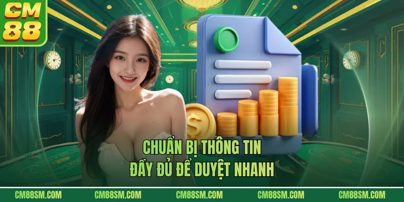 Chuẩn bị thông tin đầy đủ để duyệt nhanh