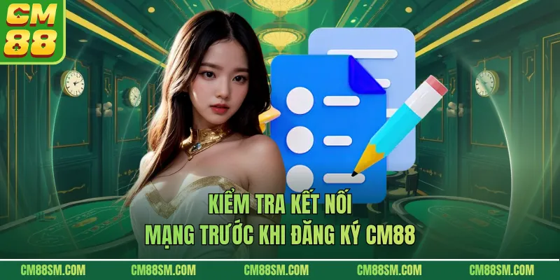 Kiểm tra kết nối mạng trước khi đăng ký CM88