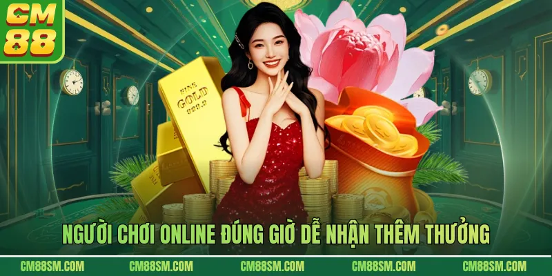 Người chơi online đúng giờ dễ nhận thêm thưởng
