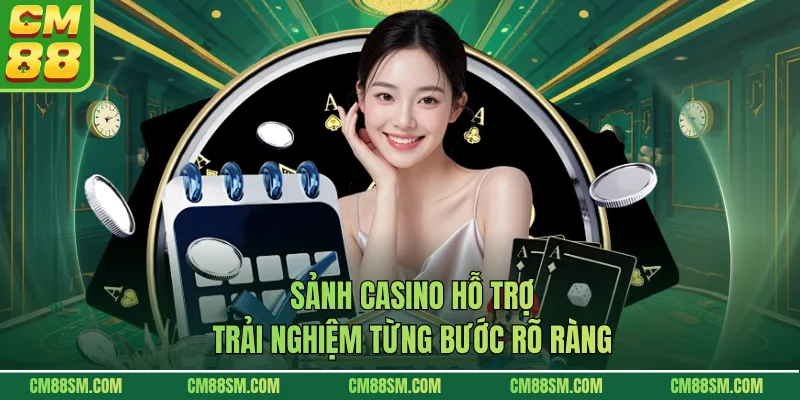 Sảnh casino hỗ trợ trải nghiệm từng bước rõ ràng