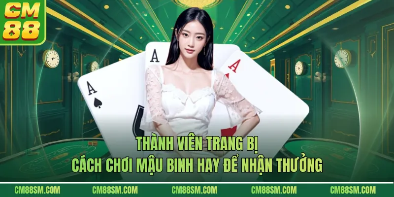 Thành viên trang bị cách chơi mậu binh hay để nhận thưởng