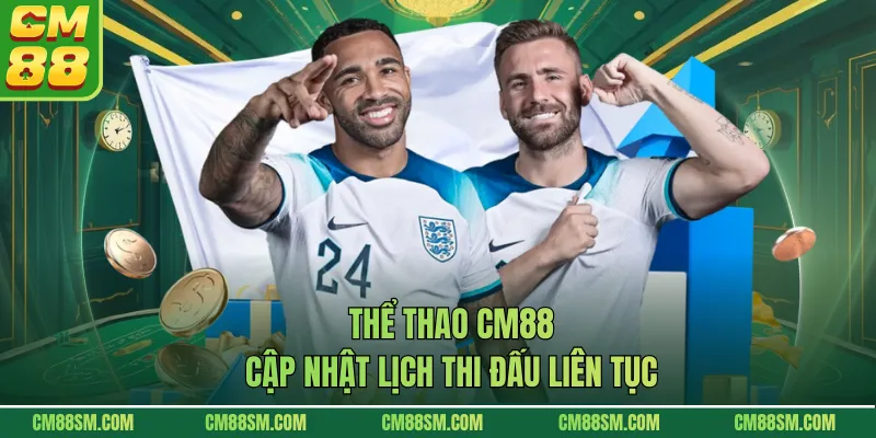 Thể thao CM88 cập nhật lịch thi đấu liên tục